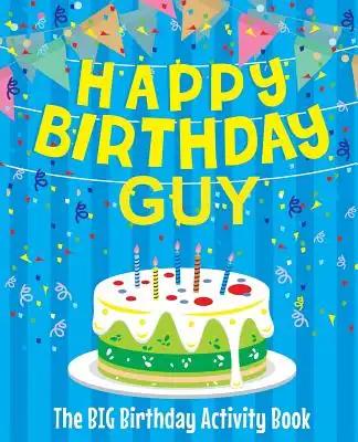 Happy Birthday Guy - The Big Birthday Activity Book: Personalized Children's Activity Book