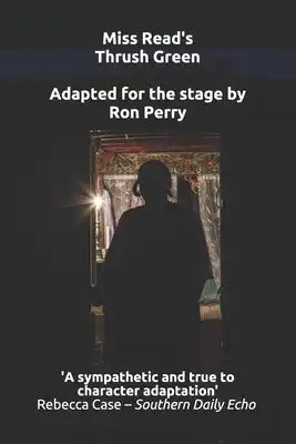 Miss Read's Thrush Green: Adapted for the stage by Ron Perry