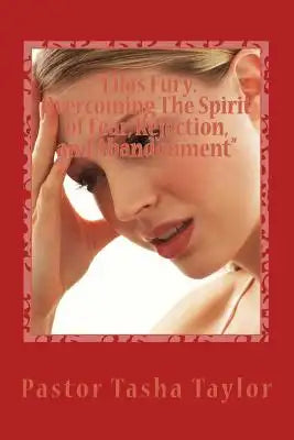 Lila's Fury: Overcoming The Spirit of Fear, Rejection, and Abandonment: Don't Judge...My Name is Lila