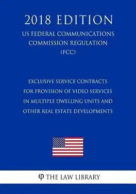 Exclusive Service Contracts for Provision of Video Services in Multiple Dwelling Units and Other Real Estate Developments (US Federal Communications C