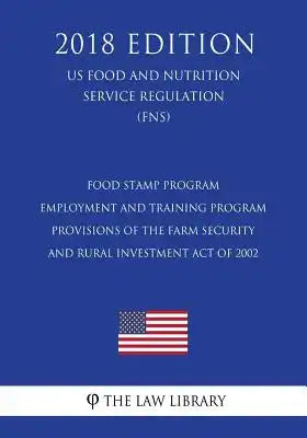 Food Stamp Program - Employment and Training Program Provisions of the Farm Security and Rural Investment Act of 2002 (US Food and Nutrition Service R