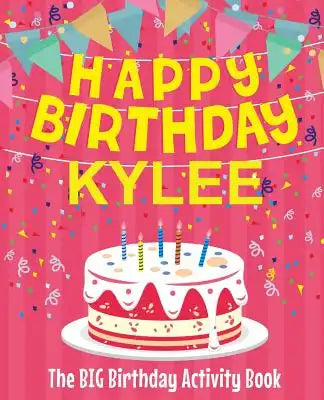 Happy Birthday Kylee - The Big Birthday Activity Book: Personalized Children's Activity Book
