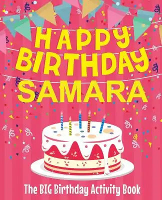 Happy Birthday Samara - The Big Birthday Activity Book: Personalized Children's Activity Book
