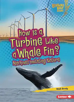 How Is a Turbine Like a Whale Fin?: Machines Imitating Nature