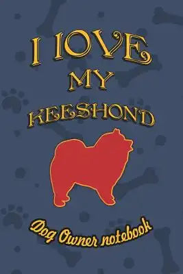 I Love My Keeshond - Dog Owner Notebook: Doggy Style Designed Pages for Dog Owner to Note Training Log and Daily Adventures.