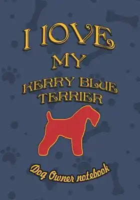 I Love My Kerry Blue Terrier - Dog Owner Notebook: Doggy Style Designed Pages for Dog Owner to Note Training Log and Daily Adventures.