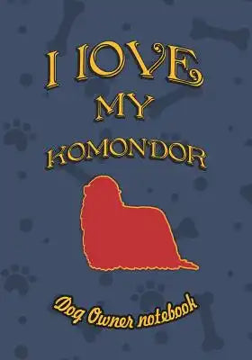 I Love My Komondor - Dog Owner Notebook: Doggy Style Designed Pages for Dog Owner to Note Training Log and Daily Adventures.