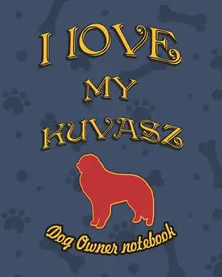 I Love My Kuvasz - Dog Owner Notebook: Doggy Style Designed Pages for Dog Owner to Note Training Log and Daily Adventures.