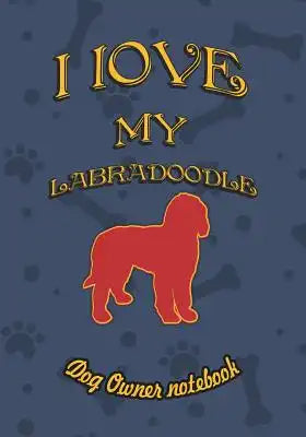 I Love My Labradoodle - Dog Owner Notebook: Doggy Style Designed Pages for Dog Owner to Note Training Log and Daily Adventures.