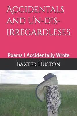 Accidentals and Un-dis-irregardleses: Poems I Accidentally Wrote