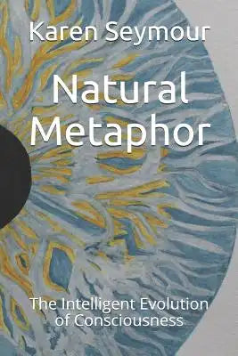 Natural Metaphor: The Intelligent Evolution of Consciousness