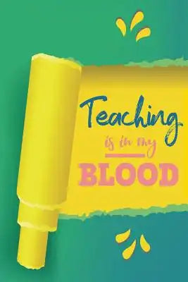 Teaching Is in My Blood: One Subject College Ruled Notebook