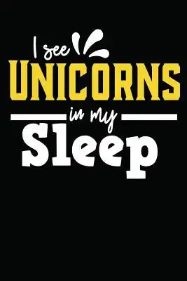 I See Unicorns in My Sleep: One Subject College Ruled Notebook