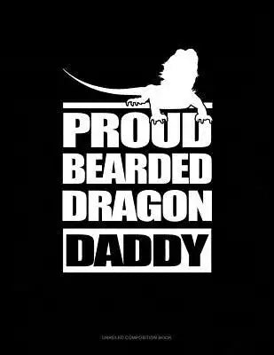 Proud Bearded Dragon Daddy: Unruled Composition Book