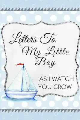 Letters To My Little Boy: As I Watch You Grow