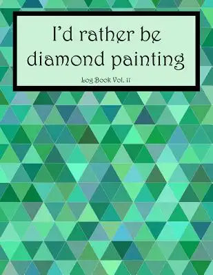 I'd Rather Be Diamond Painting Log Book Vol. 11: 8.5x11 100-Page Guided Prompt Project Tracker