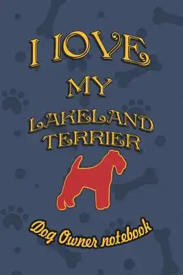 I Love My Lakeland Terrier - Dog Owner Notebook: Doggy Style Designed Pages for Dog Owner to Note Training Log and Daily Adventures.