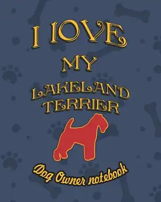 I Love My Lakeland Terrier - Dog Owner Notebook: Doggy Style Designed Pages for Dog Owner to Note Training Log and Daily Adventures.