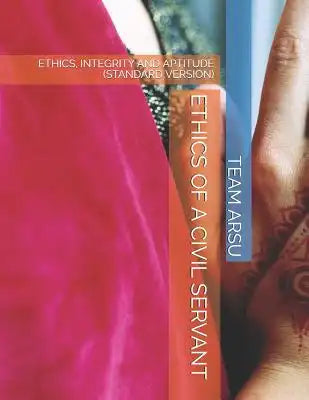 Ethics of a Civil Servant: Ethics, Integrity and Aptitude (Standard Version)