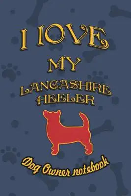 I Love My Lancashire Heeler - Dog Owner Notebook: Doggy Style Designed Pages for Dog Owner to Note Training Log and Daily Adventures.