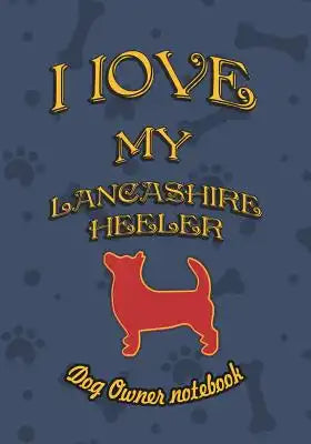 I Love My Lancashire Heeler - Dog Owner Notebook: Doggy Style Designed Pages for Dog Owner to Note Training Log and Daily Adventures.