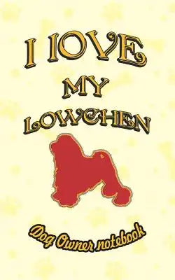 I Love My Lowchen - Dog Owner Notebook: Doggy Style Designed Pages for Dog Owner to Note Training Log and Daily Adventures.