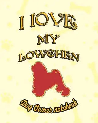 I Love My Lowchen - Dog Owner Notebook: Doggy Style Designed Pages for Dog Owner to Note Training Log and Daily Adventures.