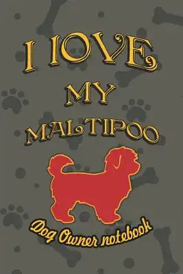 I Love My Maltipoo - Dog Owner Notebook: Doggy Style Designed Pages for Dog Owner to Note Training Log and Daily Adventures.