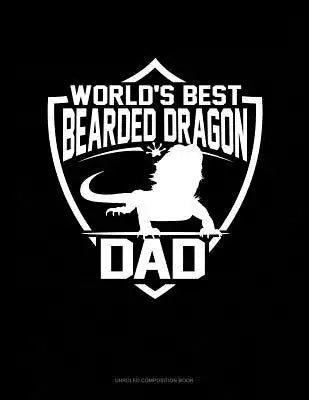 World's Best Bearded Dragon Dad: Unruled Composition Book