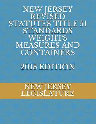 New Jersey Revised Statutes Title 51 Standards Weights Measures and Containers 2018 Edition