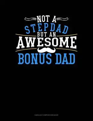 Not a Stepdad But an Awesome Bonus Dad: Unruled Composition Book