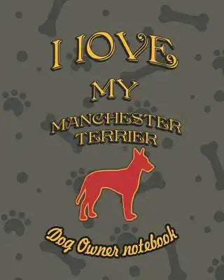 I Love My Manchester Terrier - Dog Owner Notebook: Doggy Style Designed Pages for Dog Owner to Note Training Log and Daily Adventures.