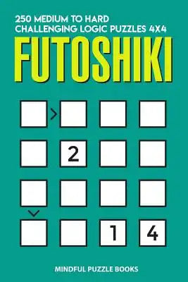 Futoshiki: 250 Medium to Hard Challenging Logic Puzzles 4x4