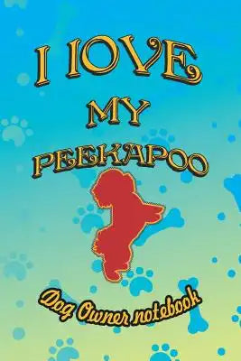 I Love My Peekapoo - Dog Owner Notebook: Doggy Style Designed Pages for Dog Owner to Note Training Log and Daily Adventures.