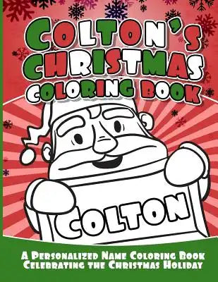 Colton's Christmas Coloring Book: A Personalized Name Coloring Book Celebrating the Christmas Holiday