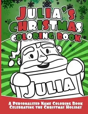 Julia's Christmas Coloring Book: A Personalized Name Coloring Book Celebrating the Christmas Holiday