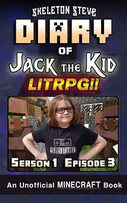 Diary of Jack the Kid - A Minecraft LitRPG - Season 1 Episode 3 (Book 3): Unofficial Minecraft Books for Kids, Teens, & Nerds - LitRPG Adventure Fan F