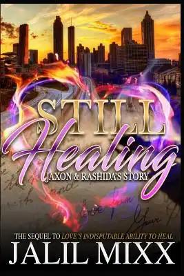 Still Healing: A Sequel to Love's Indisputable Ability to Heal Jaxon and Rashida's Story