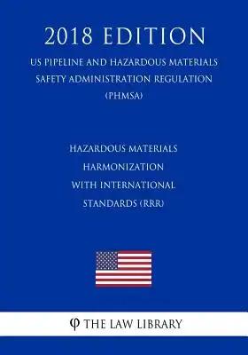 Hazardous Materials - Harmonization with International Standards (RRR) (US Pipeline and Hazardous Materials Safety Administration Regulation) (PHMSA)