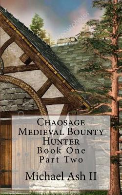 Chaosage Medieval Bounty Hunter: Book One Part Two