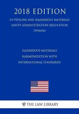 Hazardous Materials - Harmonization with International Standards (US Pipeline and Hazardous Materials Safety Administration Regulation) (PHMSA) (2018