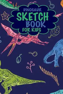 Dinosaur Sketchbook for Kids: Cute Dinosaur Drawing Book for Children