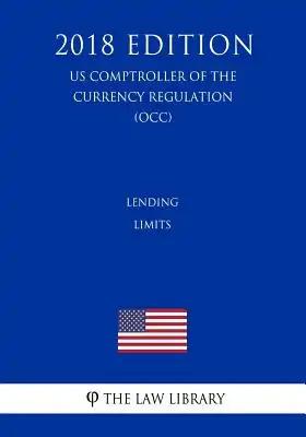 Lending Limits (US Comptroller of the Currency Regulation) (OCC) (2018 Edition)