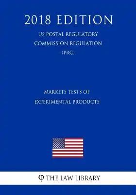 Markets Tests of Experimental Products (US Postal Regulatory Commission Regulation) (PRC) (2018 Edition)