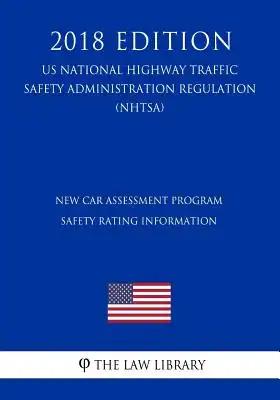 New Car Assessment Program - Safety Rating Information (US National Highway Traffic Safety Administration Regulation) (NHTSA) (2018 Edition)