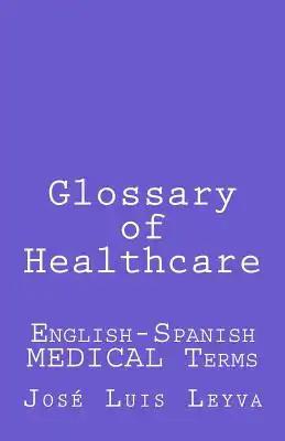 Glossary of Healthcare: English-Spanish Medical Terms