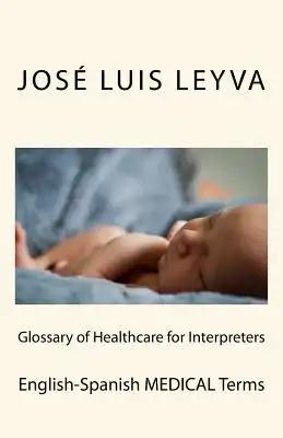 Glossary of Healthcare for Interpreters: English-Spanish Medical Terms