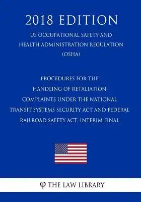 Procedures for the Handling of Retaliation Complaints Under the National Transit Systems Security Act and Federal Railroad Safety Act. Interim Final (