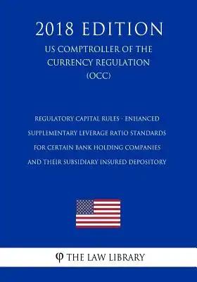 Regulatory Capital Rules - Enhanced Supplementary Leverage Ratio Standards for Certain Bank Holding Companies and their Subsidiary Insured Depository