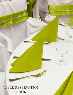 Table Reservation Book: Booking Diary Restaurants Reservations Logbook Reservations Note Book Table Reservations, Restaurants Dinner Reservati